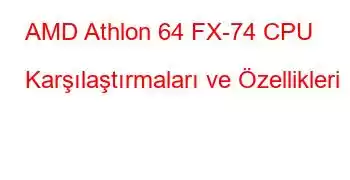 AMD Athlon 64 FX-74 CPU Karşılaştırmaları ve Özellikleri