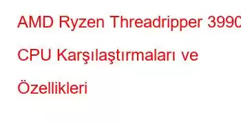 AMD Ryzen Threadripper 3990X CPU Karşılaştırmaları ve Özellikleri