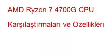 AMD Ryzen 7 4700G CPU Karşılaştırmaları ve Özellikleri