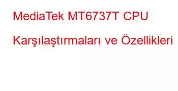 MediaTek MT6737T CPU Karşılaştırmaları ve Özellikleri