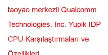 taoyao merkezli Qualcomm Technologies, Inc. Yupik IDP CPU Karşılaştırmaları ve Özellikleri