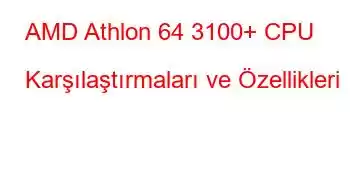 AMD Athlon 64 3100+ CPU Karşılaştırmaları ve Özellikleri