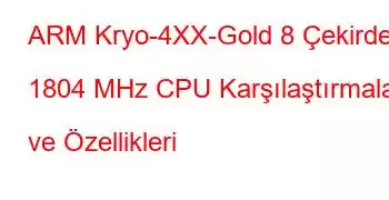 ARM Kryo-4XX-Gold 8 Çekirdekli 1804 MHz CPU Karşılaştırmaları ve Özellikleri