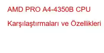 AMD PRO A4-4350B CPU Karşılaştırmaları ve Özellikleri