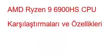 AMD Ryzen 9 6900HS CPU Karşılaştırmaları ve Özellikleri