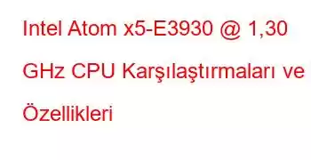 Intel Atom x5-E3930 @ 1,30 GHz CPU Karşılaştırmaları ve Özellikleri