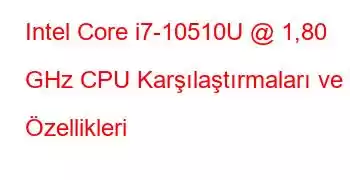 Intel Core i7-10510U @ 1,80 GHz CPU Karşılaştırmaları ve Özellikleri