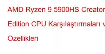 AMD Ryzen 9 5900HS Creator Edition CPU Karşılaştırmaları ve Özellikleri