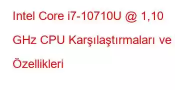 Intel Core i7-10710U @ 1,10 GHz CPU Karşılaştırmaları ve Özellikleri