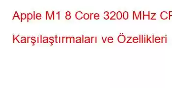 Apple M1 8 Core 3200 MHz CPU Karşılaştırmaları ve Özellikleri