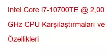 Intel Core i7-10700TE @ 2,00 GHz CPU Karşılaştırmaları ve Özellikleri