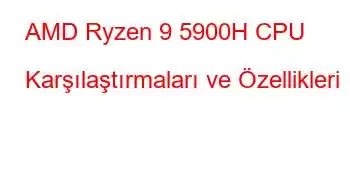 AMD Ryzen 9 5900H CPU Karşılaştırmaları ve Özellikleri