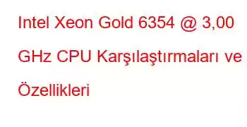Intel Xeon Gold 6354 @ 3,00 GHz CPU Karşılaştırmaları ve Özellikleri