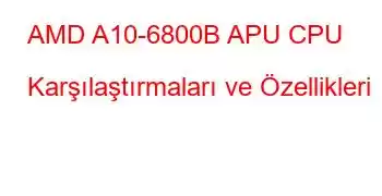 AMD A10-6800B APU CPU Karşılaştırmaları ve Özellikleri