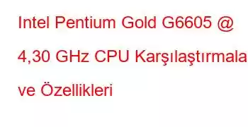 Intel Pentium Gold G6605 @ 4,30 GHz CPU Karşılaştırmaları ve Özellikleri