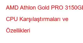 AMD Athlon Gold PRO 3150GE CPU Karşılaştırmaları ve Özellikleri