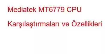 Mediatek MT6779 CPU Karşılaştırmaları ve Özellikleri