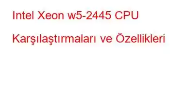 Intel Xeon w5-2445 CPU Karşılaştırmaları ve Özellikleri