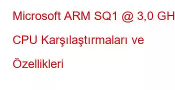 Microsoft ARM SQ1 @ 3,0 GHz CPU Karşılaştırmaları ve Özellikleri