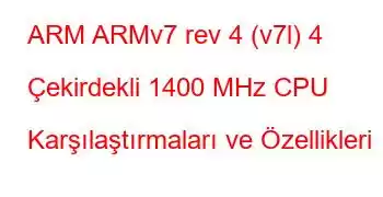 ARM ARMv7 rev 4 (v7l) 4 Çekirdekli 1400 MHz CPU Karşılaştırmaları ve Özellikleri