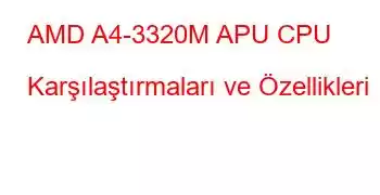 AMD A4-3320M APU CPU Karşılaştırmaları ve Özellikleri