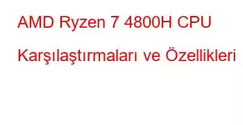 AMD Ryzen 7 4800H CPU Karşılaştırmaları ve Özellikleri