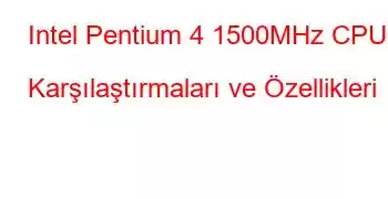 Intel Pentium 4 1500MHz CPU Karşılaştırmaları ve Özellikleri