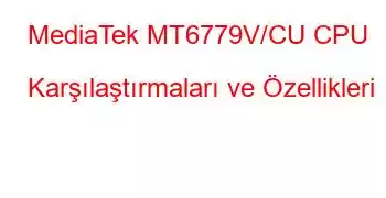 MediaTek MT6779V/CU CPU Karşılaştırmaları ve Özellikleri