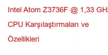 Intel Atom Z3736F @ 1,33 GHz CPU Karşılaştırmaları ve Özellikleri