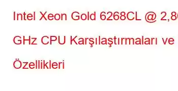 Intel Xeon Gold 6268CL @ 2,80 GHz CPU Karşılaştırmaları ve Özellikleri