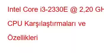 Intel Core i3-2330E @ 2,20 GHz CPU Karşılaştırmaları ve Özellikleri