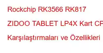 Rockchip RK3566 RK817 ZIDOO TABLET LP4X Kart CPU Karşılaştırmaları ve Özellikleri