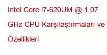 Intel Core i7-620UM @ 1,07 GHz CPU Karşılaştırmaları ve Özellikleri