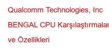 Qualcomm Technologies, Inc BENGAL CPU Karşılaştırmaları ve Özellikleri