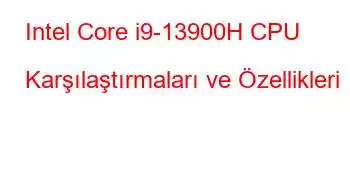 Intel Core i9-13900H CPU Karşılaştırmaları ve Özellikleri