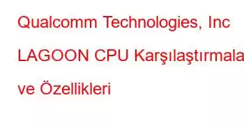 Qualcomm Technologies, Inc LAGOON CPU Karşılaştırmaları ve Özellikleri