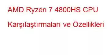 AMD Ryzen 7 4800HS CPU Karşılaştırmaları ve Özellikleri