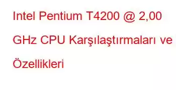 Intel Pentium T4200 @ 2,00 GHz CPU Karşılaştırmaları ve Özellikleri