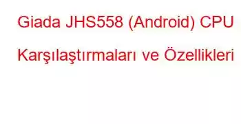 Giada JHS558 (Android) CPU Karşılaştırmaları ve Özellikleri