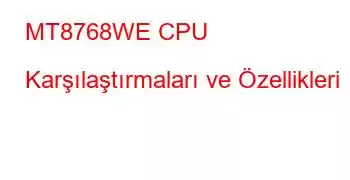 MT8768WE CPU Karşılaştırmaları ve Özellikleri