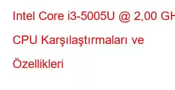 Intel Core i3-5005U @ 2,00 GHz CPU Karşılaştırmaları ve Özellikleri