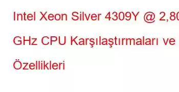 Intel Xeon Silver 4309Y @ 2,80 GHz CPU Karşılaştırmaları ve Özellikleri