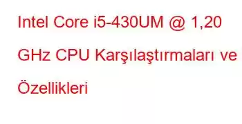 Intel Core i5-430UM @ 1,20 GHz CPU Karşılaştırmaları ve Özellikleri