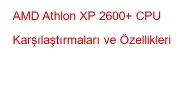 AMD Athlon XP 2600+ CPU Karşılaştırmaları ve Özellikleri