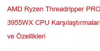 AMD Ryzen Threadripper PRO 3955WX CPU Karşılaştırmaları ve Özellikleri