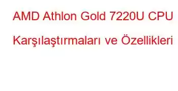 AMD Athlon Gold 7220U CPU Karşılaştırmaları ve Özellikleri