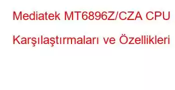 Mediatek MT6896Z/CZA CPU Karşılaştırmaları ve Özellikleri