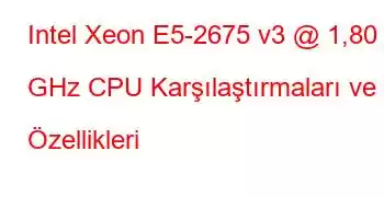 Intel Xeon E5-2675 v3 @ 1,80 GHz CPU Karşılaştırmaları ve Özellikleri