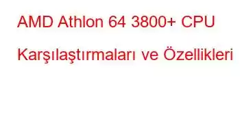 AMD Athlon 64 3800+ CPU Karşılaştırmaları ve Özellikleri