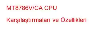 MT8786V/CA CPU Karşılaştırmaları ve Özellikleri